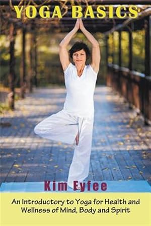 Seller image for Yoga Basics: An Introductory to Yoga for Health and Wellness of Mind, Body and Spirit for sale by GreatBookPricesUK