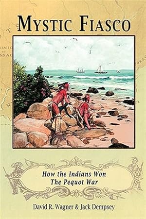 Bild des Verkufers fr Mystic Fiasco How the Indians Won The Pequot War zum Verkauf von GreatBookPricesUK