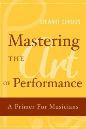 Imagen del vendedor de Mastering the Art of Performance : A Primer for Musicians a la venta por GreatBookPricesUK
