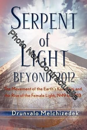 Serpent of Light: The Movement of the Earth's Kundalini and the Rise of the Female Light