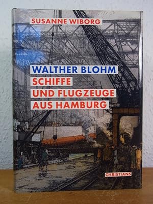 Seller image for Walter Blohm. Schiffe und Flugzeuge aus Hamburg for sale by Antiquariat Weber