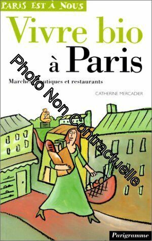 Bild des Verkufers fr Vivre bio  Paris. Marches boutiques et restaurants zum Verkauf von Dmons et Merveilles
