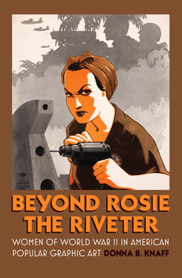 Bild des Verkufers fr Beyond Rosie the Riveter: Women of World War II in American Popular Graphic Art (Paperback or Softback) zum Verkauf von BargainBookStores