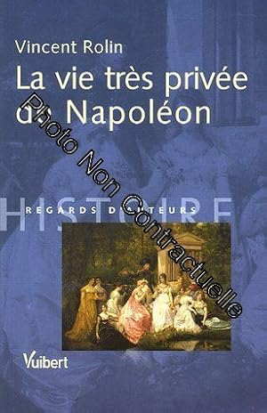 Bild des Verkufers fr La vie trs prive de Napolon zum Verkauf von Dmons et Merveilles