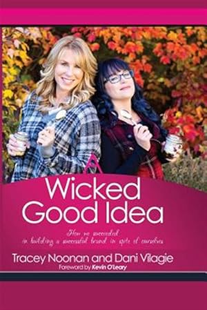Seller image for Wicked Good Idea : How We Succeeded in Building a Successful Brand in Spite of Ourselves for sale by GreatBookPricesUK