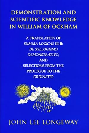 Image du vendeur pour Demonstration And Scientific Knowledge in William of Ockham : A Translation of Summa Logicae III-II: De Syllogismo Demonstrativo, And Selections from the Prologue to the Ordinatio mis en vente par GreatBookPricesUK