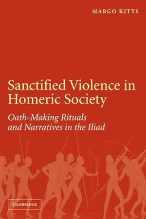 Bild des Verkufers fr Sanctified Violence in Homeric Society : Oath-making Rituals in the Iliad zum Verkauf von GreatBookPricesUK