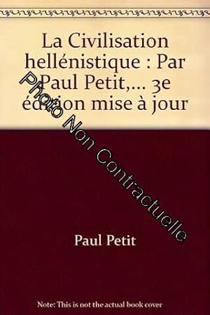 Image du vendeur pour La Civilisation hellnistique : Par Paul Petit . 3e dition mise  jour mis en vente par Dmons et Merveilles