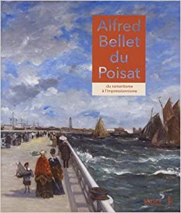 Alfred Bellet du Poisat - du romantisme à l'impressionnisme