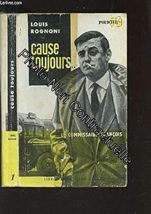 Seller image for CAUSE TOUJOURS - (COLLECTION LE COMMISSAIRE FRANCOIS.N1 ) for sale by Dmons et Merveilles