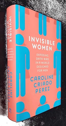 Invisible Women: Exposing Data Bias in a World Designed for Men SIGNED/Inscribed