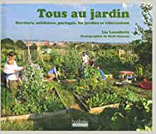 Immagine del venditore per Tous au jardin - Ouvriers solidaires partags les jardins se rinventent venduto da Dmons et Merveilles