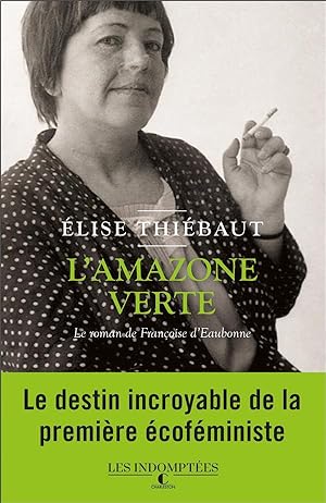 Bild des Verkufers fr L'amazone verte: Le roman de Franoise d'Eaubonne zum Verkauf von Dmons et Merveilles