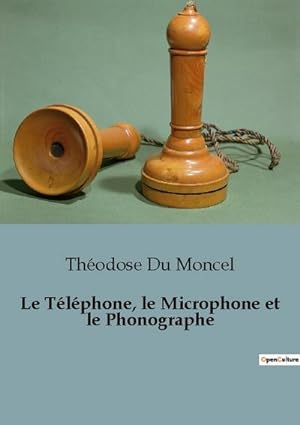 Imagen del vendedor de Le Tlphone, le Microphone et le Phonographe a la venta por AHA-BUCH GmbH