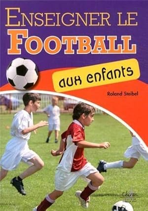 Bild des Verkufers fr Enseigner le football aux enfants zum Verkauf von Dmons et Merveilles