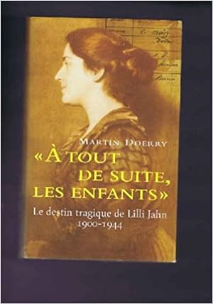 Seller image for A tout de suite les enfants : Le destin tragique de Lilli Jahn 1900-1944 for sale by Dmons et Merveilles