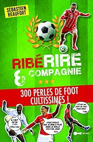 Bild des Verkufers fr Riberire et compagnie: 300 perles de foot cultissimes zum Verkauf von Dmons et Merveilles