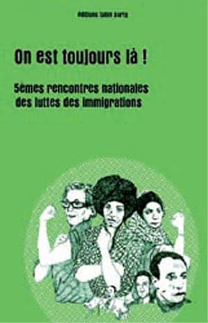 Bild des Verkufers fr On est toujours l ! : Cinquimes rencontres nationales des luttes des immigrations zum Verkauf von Dmons et Merveilles