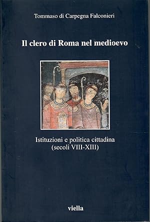 Il clero di Roma nel Medioevo. Istituzioni e politica cittadina (secoli VIII-XIII)