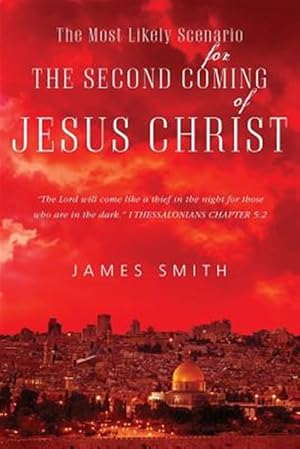 Bild des Verkufers fr Most Likely Scenario for the Second Coming of Jesus Christ zum Verkauf von GreatBookPricesUK