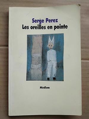 Seller image for Serge Perez Les oreilles en pointe mdium for sale by Dmons et Merveilles