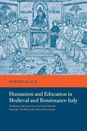 Immagine del venditore per Humanism and Education in Medieval and Renaissance Italy : Tradition and Innovation in Latin Schools from the Twelfth to the Fifteenth Century venduto da GreatBookPricesUK