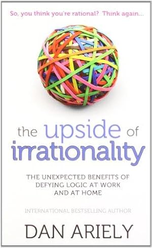 Bild des Verkufers fr The Upside of Irrationality: The Unexpected Benefits of Defying Logic at Work and at Home zum Verkauf von WeBuyBooks