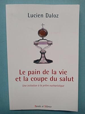 Image du vendeur pour Le pain de la vie et la coupe du salut Parole et silence mis en vente par Dmons et Merveilles