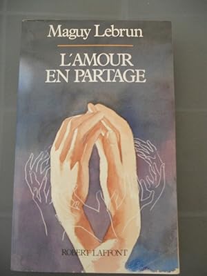 Image du vendeur pour Maguy lebrun L'amour en partage Robert laffont mis en vente par Dmons et Merveilles