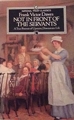 Bild des Verkufers fr Not in Front of the Servants: A True Portrait of Upstairs, Downstairs Life zum Verkauf von WeBuyBooks