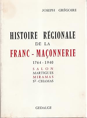 Histoire régionale de la franc-maçonnerie 1764-1940. Salon - Martigues - Miramas - St-Chamas