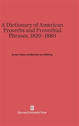 Bild des Verkufers fr A Dictionary of American Proverbs and Proverbial Phrases, 1820-1880 zum Verkauf von GreatBookPricesUK