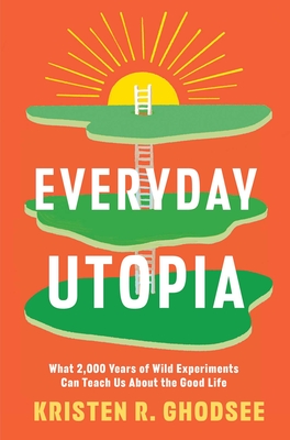 Seller image for Everyday Utopia: What 2,000 Years of Wild Experiments Can Teach Us about the Good Life (Hardback or Cased Book) for sale by BargainBookStores
