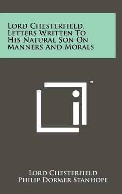 Imagen del vendedor de Lord Chesterfield, Letters Written To His Natural Son On Manners And Morals (Hardback or Cased Book) a la venta por BargainBookStores