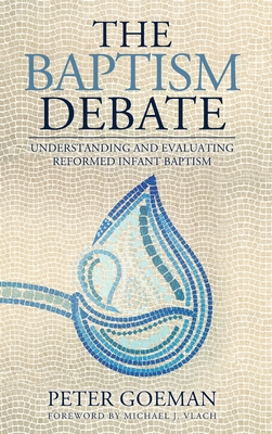 Bild des Verkufers fr The Baptism Debate: Understanding and Evaluating Reformed Infant Baptism (Hardback or Cased Book) zum Verkauf von BargainBookStores
