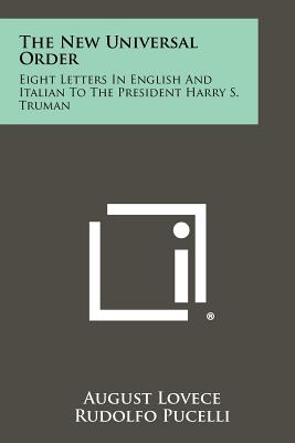 Imagen del vendedor de The New Universal Order: Eight Letters in English and Italian to the President Harry S. Truman (Paperback or Softback) a la venta por BargainBookStores