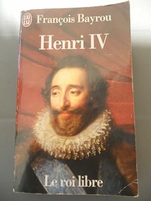 Seller image for Franois bayrou Henri iv le roi libre J'ai lu for sale by Dmons et Merveilles