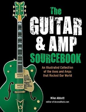 Seller image for The Guitar & Amp Sourcebook: An Illustrated Collection of the Axes and Amps That Rocked Our World for sale by WeBuyBooks