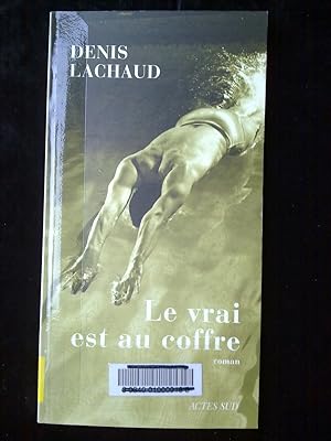 Imagen del vendedor de Denis lachaud Le vrai est au coffre a la venta por Dmons et Merveilles