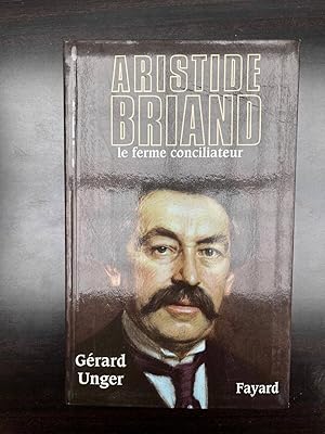 Bild des Verkufers fr Grard unger Aristide Briand le ferme conciliateur zum Verkauf von Dmons et Merveilles