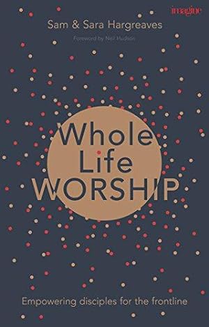 Seller image for Whole Life Worship: Empowering Disciples for the Frontline for sale by WeBuyBooks