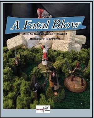 Bild des Verkufers fr A Fatal Blow: Man to Man Medieval Combat Miniature Game zum Verkauf von GreatBookPricesUK