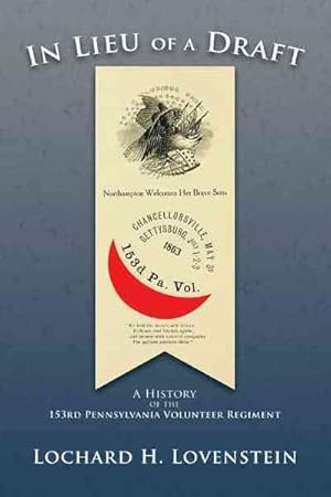 Bild des Verkufers fr In Lieu of a Draft : A History of the 153rd Pennsylvania Volunteer Regiment zum Verkauf von GreatBookPricesUK