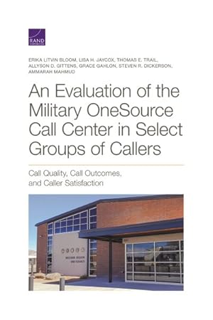 Seller image for Evaluation of the Military OneSource Call Center in Select Groups of Callers : Call Quality, Call Outcomes, and Caller Satisfaction for sale by GreatBookPricesUK