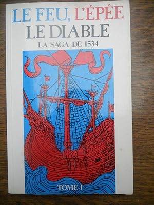 Bild des Verkufers fr Le feu l'pe Le diable la saga de 1534 Tome i zum Verkauf von Dmons et Merveilles