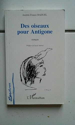 Bild des Verkufers fr Andre France BADUEL Des oiseaux pour Antigone prface zum Verkauf von Dmons et Merveilles