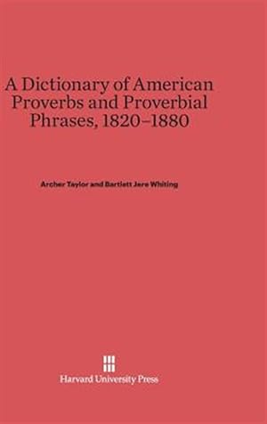 Bild des Verkufers fr A Dictionary of American Proverbs and Proverbial Phrases, 1820-1880 zum Verkauf von GreatBookPrices