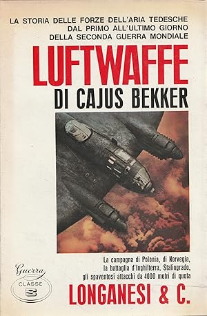 Luftwaffe. la storia delle forze dell'aria tedesche dal primo all'ultimo giorno della seconda gue...