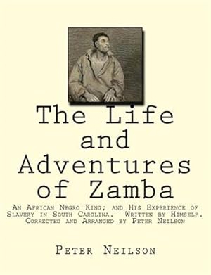 Seller image for Life and Adventures of Zamba : An African Negro King; and His Experience of Slavery in South Carolina for sale by GreatBookPrices