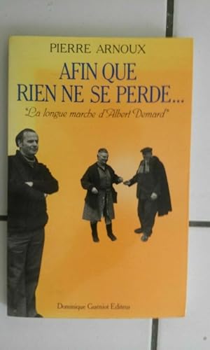 Image du vendeur pour Pierre Arnoux AFIN QUE RIEN NE SE PERDE la longue marche d'Albert Demard mis en vente par Dmons et Merveilles